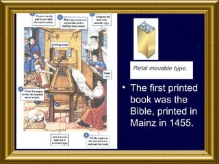 • The first printed
book was the
Bible, printed in
Mainz in 1455.

 