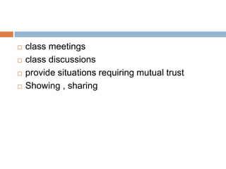    class meetings
   class discussions
   provide situations requiring mutual trust
   Showing , sharing
 