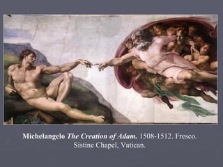 Michelangelo  The Creation of Adam.  1508-1512. Fresco. Sistine Chapel, Vatican. 