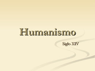 Humanismo Siglo XIV  