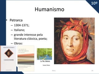 Humanismo
• Petrarca
– 1304-1371;
– Italiano;
– grande interesse pela
literatura clássica, poeta;
– Obras:
Prof. Carlos Vieira 14
 