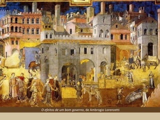 O efeitos de um bom governo, de Ambrogio Lorenzetti
 