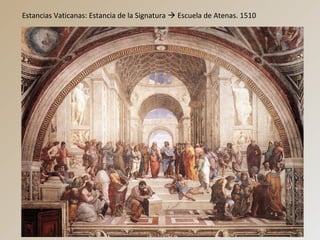 Estancias Vaticanas: Estancia de la Signatura  Escuela de Atenas. 1510
 