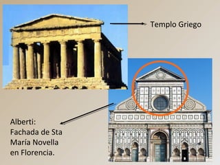 Templo Griego
Alberti:
Fachada de Sta
María Novella
en Florencia.
 