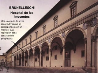 Ideó una serie de arcos
consecutivos que se
corresponden con un
módulo, cuya
repetición daba
sensación de
perspectiva
 