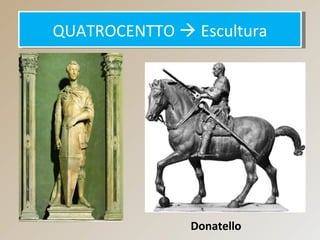 QUATROCENTTO  EsculturaQUATROCENTTO  Escultura
Donatello
 