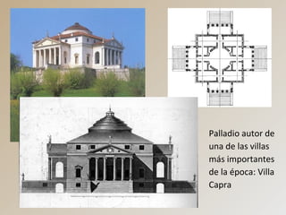 Palladio autor de
una de las villas
más importantes
de la época: Villa
Capra
 