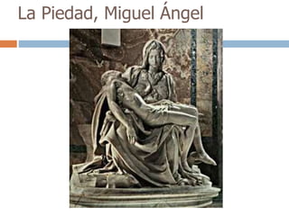 La Piedad, Miguel Ángel 
 