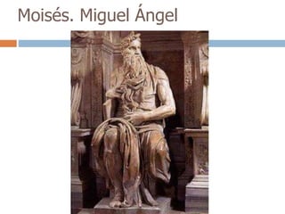 Moisés. Miguel Ángel 
 