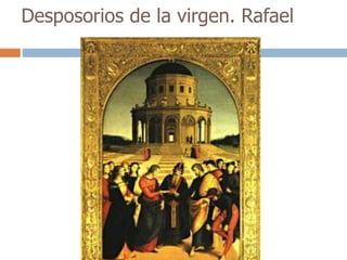 Desposorios de la virgen. Rafael 
 