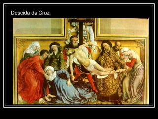 Descida da Cruz .  