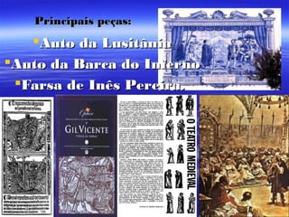 Principais peças:Principais peças:
Auto da LusitâniaAuto da Lusitânia
Auto da Barca do InfernoAuto da Barca do Inferno
Farsa de Inês Pereira.Farsa de Inês Pereira.
 