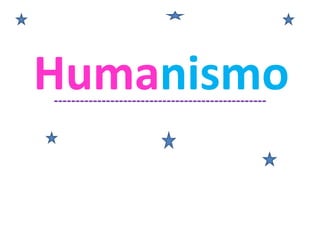 Humanismo-------------------------------------------------
 