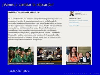 ¡Vamos a cambiar la educaci´on!
Fundaci´on Gates
 