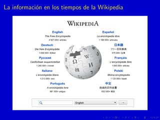 La informaci´on en los tiempos de la Wikipedia
 