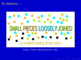 En deﬁnitiva ...
http://www.smallpieces.com/
 