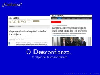¿Conﬁanza?
O Desconﬁanza.
Y ‘algo’ de desconocimiento.
 