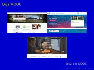 Diga MOOC
2012: a˜no MOOC
 