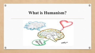 What is Humanism?
 