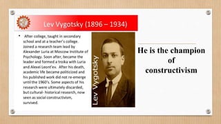 He is the champion
of
constructivism
 
