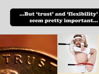...But ‘trust’ and ‘flexibility’ seem pretty important...<br />
