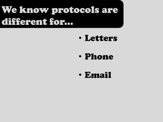 We know protocols are different for...,[object Object],Letters,[object Object],Phone,[object Object],Email,[object Object]