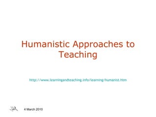 Humanistic Approaches to Teaching http://www.learningandteaching.info/learning/humanist.htm 