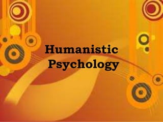 Humanistic
Psychology
 