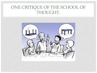 ONE CRITIQUE OF THE SCHOOL OF
THOUGHT.
 