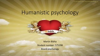 Humanistic psychology
Martin Bláha
Student number: 575298
Brand psychology
 
