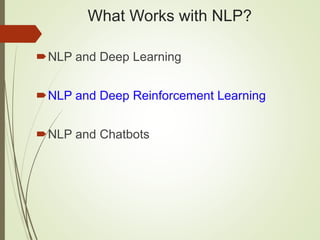 What Works with NLP?
NLP and Deep Learning
NLP and Deep Reinforcement Learning
NLP and Chatbots
 