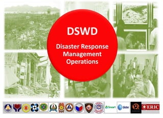 DSWD
Disaster Response
Management
Operations
 
