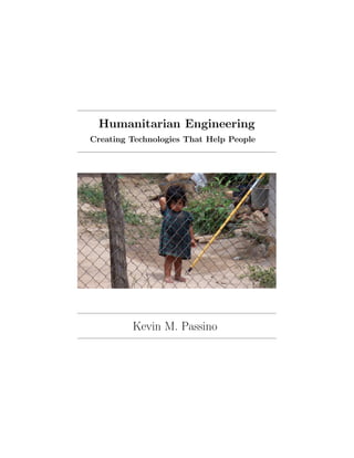 Humanitarian Engineering
Creating Technologies That Help People
Kevin M. Passino
 