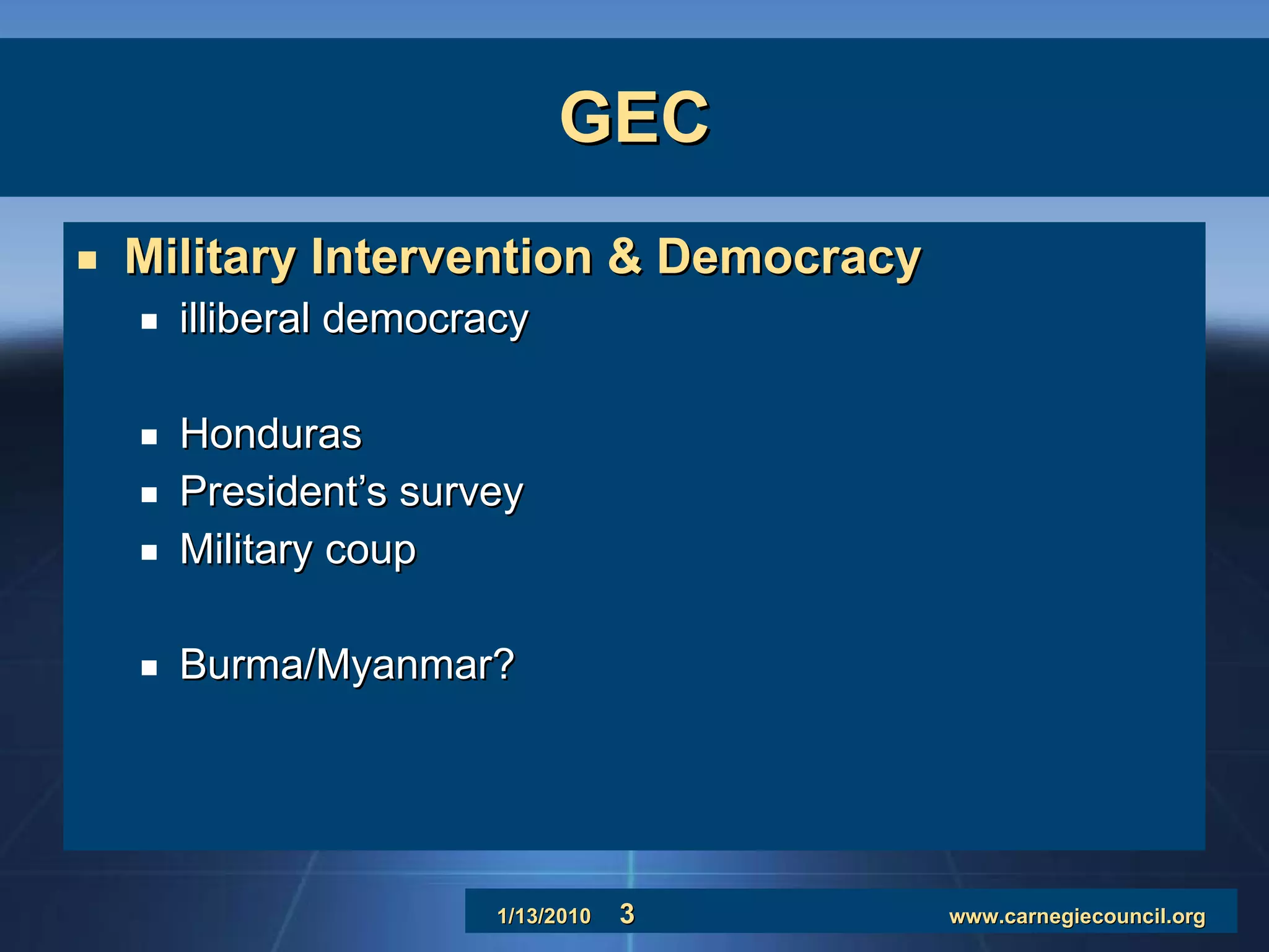 GEC Military Intervention & Democracy illiberal democracy Honduras President’s survey Military coup Burma/Myanmar? 
