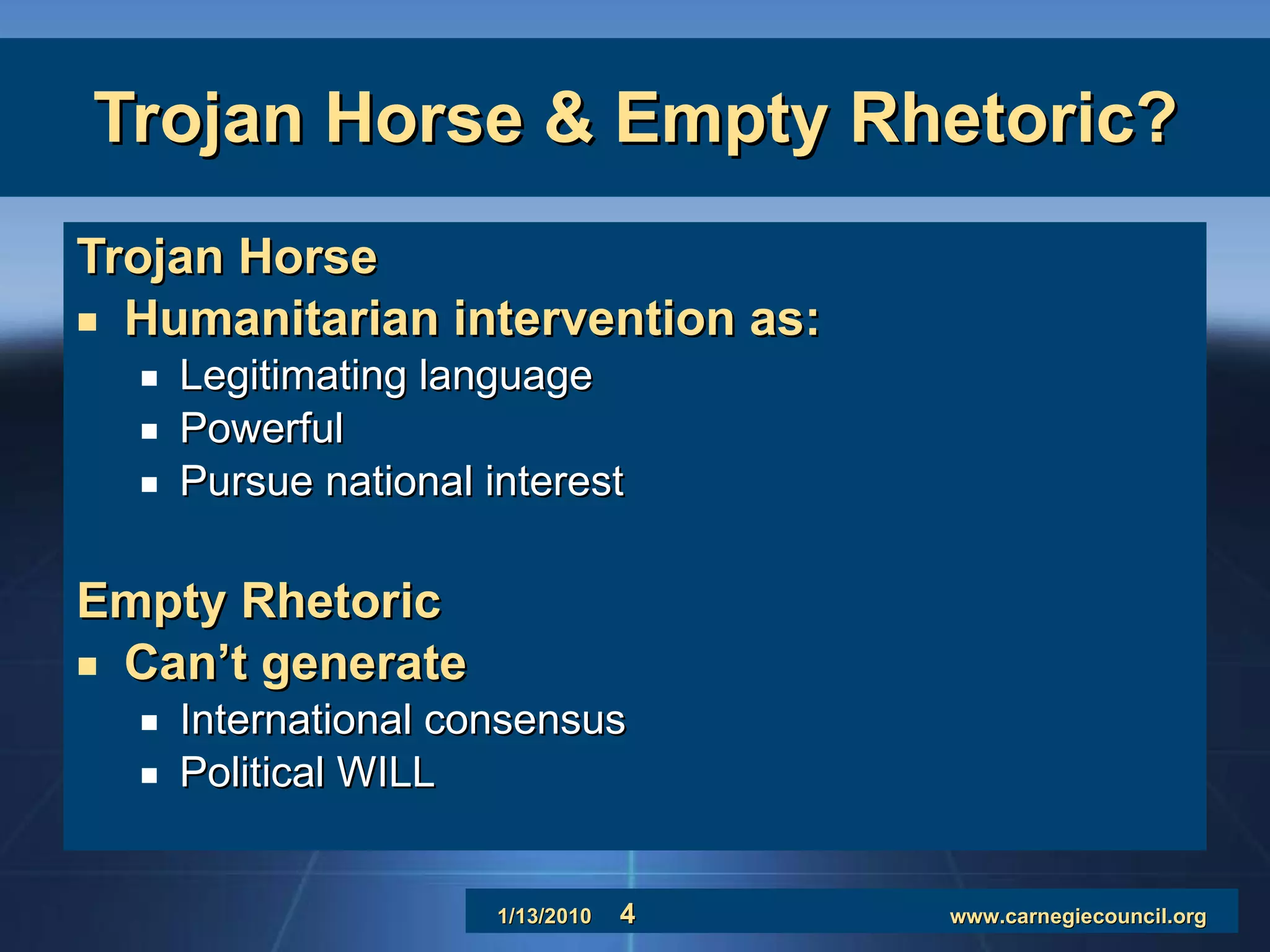 Trojan Horse & Empty Rhetoric? Trojan Horse Humanitarian intervention as: Legitimating language Powerful Pursue national interest Empty Rhetoric Can’t generate International consensus Political WILL 