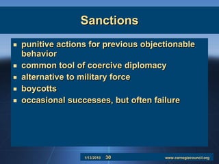Sanctions punitive actions for previous objectionable behavior common tool of coercive diplomacy alternative to military force boycotts occasional successes, but often failure 