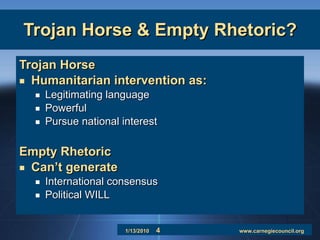 Trojan Horse & Empty Rhetoric? Trojan Horse Humanitarian intervention as: Legitimating language Powerful Pursue national interest Empty Rhetoric Can’t generate International consensus Political WILL 