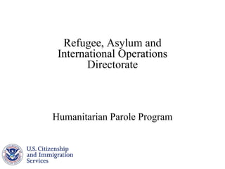 Refugee, Asylum and
International Operations
Directorate

Humanitarian Parole Program

 