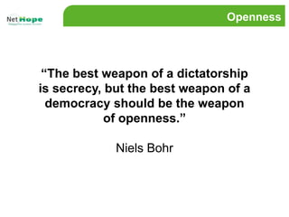 Openness<br />“The best weapon of a dictatorship is secrecy, but the best weapon of a democracy should be the weapon of op...