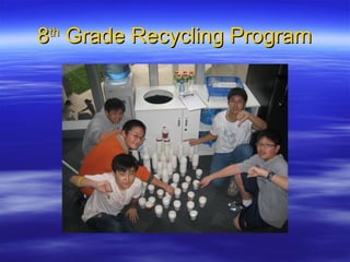 8 th  Grade Recycling Program 