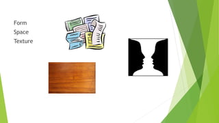 Form
Space
Texture
 