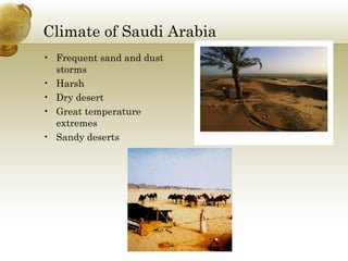 Climate of Saudi Arabia Frequent sand and dust storms Harsh Dry desert  Great temperature extremes Sandy deserts  