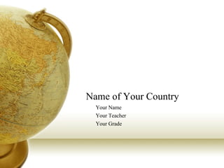 Name of Your Country Your Name Your Teacher Your Grade 