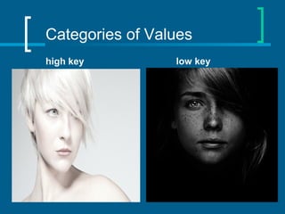 Categories of Values
high key low key
 