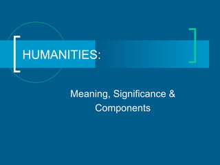 HUMANITIES: Meaning, Significance & Components 