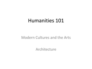 Humanities 101 Modern Cultures and the Arts Architecture 