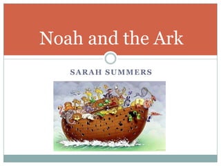 Noah and the ArkSarah Summers