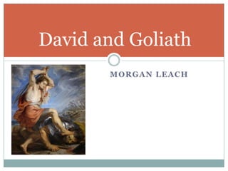 Morgan LeachDavid and Goliath 