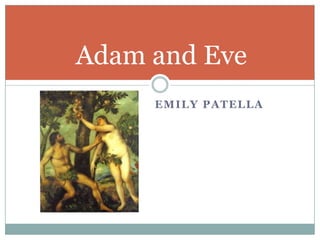 			Emily PatellaAdam and Eve
