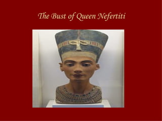The Bust of Queen Nefertiti 